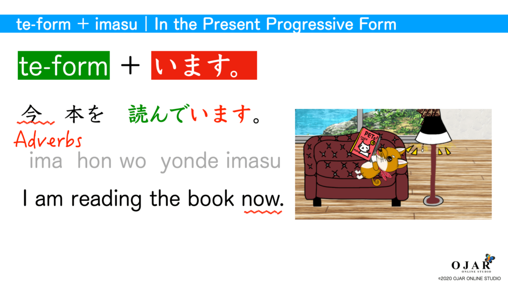 te-form + imasu in the present progressive form